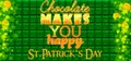 Chocolate makes you happy: St.Patrick's Day Prices