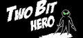 Two Bit Hero Prices