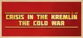 Crisis in the Kremlin: The Cold War