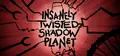 Insanely Twisted Shadow Planet
