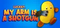 Luckily, My Arm Is A Shotgun Prices