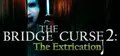 The Bridge Curse 2: The Extrication