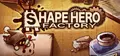 ShapeHero Factory
