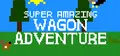 Super Amazing Wagon Adventure
