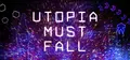 Utopia Must Fall