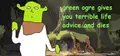 green ogre gives you terrible life advice and dies Prices