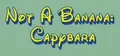 Not A Banana: Capybara