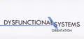 Dysfunctional Systems: Orientation