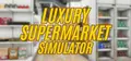 Luxury Supermarket Simulator