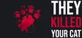 They Killed Your Cat