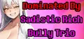 Dominated by Sadistic Rich Bully Trio Prices