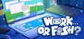 Work...Or Fish? Prices