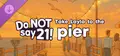 Do NOT say 21! - Take Layla to the pier Prices