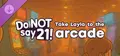 Do NOT say 21! - Take Layla to the arcade Prices
