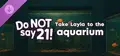 Do NOT say 21! - Take Layla to the aquarium Prices