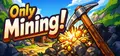 Only Mining - Cozy Digging Game Prices