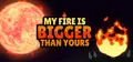 My Fire Is Bigger Than Yours