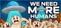 We Need More Humans!