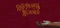 The Red Pearls Of Borneo