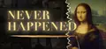 NEVER HAPPENED