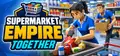Supermarket Empire Together