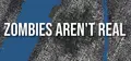 Zombies Aren't Real