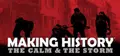 Making History: The Calm & the Storm