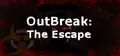 OutBreak: The Escape