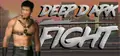 Deep Dark Fight