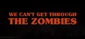 We can't get through the zombies