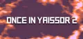 Once in Yaissor 2