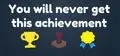 You Will Never Get This Achievement
