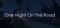 One Night On The Road