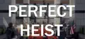 Perfect Heist