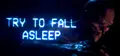 Try To Fall Asleep