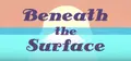 Beneath the Surface